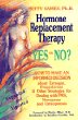 Hormone Replacement Therapy Yes or No?: How to Make an Informed Decision About Estrogen, Progesterone,  Other Strategies for Dealing With Pms, Menopause,  Osteoporosis