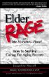 Elder Rage, or Take My Father... Please!: How to Survive Caring for Aging Parents