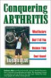 Conquering Arthritis: What Doctors Dont Tell You Because They Dont Know: 9 Secrets I Learned the Hard Way