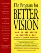 The Program for Better Vision: How to See Better in Minutes a Day Without Glasses or Contacts!