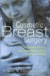 Cosmetic Breast Surgery: A Complete Guide to Making the Right Decision--from A to Double D