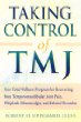 Taking Control of Tmj: Your Total Wellness Program for Recovering from Tempromandibular Joint Pain, Whiplash, Fibromyalgia, and Related Disorders