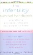 The Infertility Survival Handbook: Everything You Never Thought Youd Need to Know
