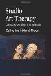 Studio Art Therapy: Cultivating the Artist Identity in the Art Therapist