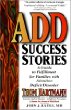 Add Success Stories: A Guide to Fulfillment for Families With Attention Deficit-Disorder : Maps, Guidebooks, and Travelogues for Hunters in This Farmers World