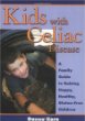 Kids with Celiac Disease : A Family Guide to Raising Happy, Healthy, Gluten-Free Children