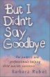 But I Didnt Say Goodbye : For parents and professionals helping child suicide survivors