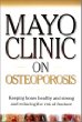 Mayo Clinic on Osteoporosis: Keeping Bones Healthy and Strong and Reducing the Risk of Fractures