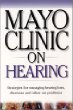 Mayo Clinic on Hearing: Strategies for Managing Hearing Loss, Dizziness and Other Ear Problems