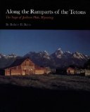 Along the Ramparts of the Tetons: The Saga of Jackson Hole, Wyoming