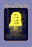 Tropical Babylons: Sugar and the Making of the Atlantic World, 1450-1680