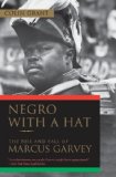 Negro with a Hat: The Rise and Fall of Marcus Garvey