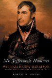 Mr. Jefferson s Hammer: William Henry Harrison and the Origins of American Indian Policy