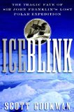 Ice Blink: The Tragic Fate of Sir John Franklin s Lost Polar Expedition
