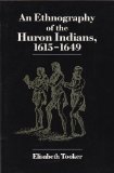 An Ethnography of the Huron Indians, 1615-1649 (Iroquois and Their Neighbors)