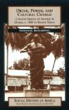 Drink, Power, and Cultural Change: A Social History of Alcohol in Ghana, c. 1800 to Recent Times (Social History of Africa Series)