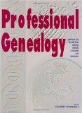 Professional Genealogy: A Manual for Researchers, Writers, Editors, Lecturers, and Librarians