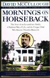 Mornings on Horseback: The Story of an Extraordinary Family, a Vanished Way of Life and the Unique Child Who Became Theodore Roosevelt