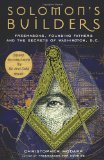 Solomon s Builders: Freemasons, Founding Fathers and the Secrets of Washington D.C.