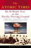 The Atomic Times: My H-Bomb Year at the Pacific Proving Ground