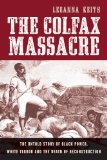 The Colfax Massacre: The Untold Story of Black Power, White Terror, and the Death of Reconstruction