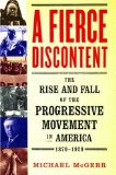 A Fierce Discontent: The Rise and Fall of the Progressive Movement in America, 1870-1920