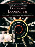 The Encyclopedia of Trains and Locomotives: The Comprehensive Guide to Over 900 Steam, Diesel, and Electric Locomotives from 1825 to the Present Day