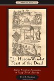 The Huron-Wendat Feast of the Dead: Indian-European Encounters in Early North America (Witness to History)