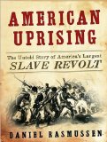 American Uprising: The Untold Story of America s Largest Slave Revolt