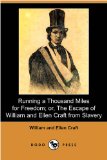 Running a Thousand Miles for Freedom; or, The Escape of William and Ellen Craft From Slavery (Dodo Press)