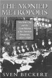 The Monied Metropolis: New York City and the Consolidation of the American Bourgeoisie, 1850-1896