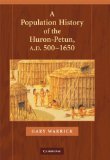 A Population History of the Huron-Petun, A.D. 500-1650 (Studies in North American Indian History)