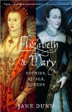 Elizabeth and Mary: Cousins, Rivals, Queens