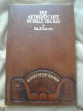 The authentic life of Billy the Kid: The noted desperado of the Southwest, whose deeds of daring and blood made his name a terror in New Mexico, Arizona, and northern Mexico (Classics of the Old West)