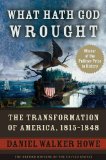 What Hath God Wrought: The Transformation of America, 1815-1848 (Oxford History of the United States)