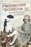 Prohibition in Washington, D.C.: How Dry We Weren t