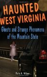 Haunted West Virginia: Ghosts and Strange Phenomena of the Mountain State (Haunted Series)