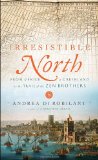 Irresistible North: From Venice to Greenland on the Trail of the Zen Brothers