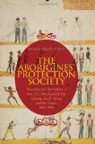 The Aborigines Protection Society: Humanitarian Imperialism in Australia, New Zealand, Fiji, Canada, South Africa, and the Congo, 1837-1909 (Columbia Hurst)