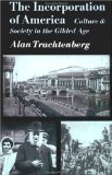 The Incorporation of America: Culture and Society in the Gilded Age (American Century)