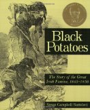 Black Potatoes: The Story of the Great Irish Famine, 1845-1850