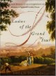 Ladies of the Grand Tour : British Women in Pursuit of Enlightenment and Adventure in Eighteenth-Century Europe