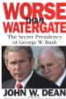 Worse Than Watergate: The Secret Presidency of George W. Bush