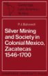 Silver Mining and Society in Colonial Mexico, Zacatecas 1546-1700