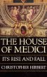 The House of Medici: Its Rise and Fall