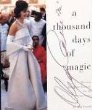 A Thousand Days of Magic : Dressing Jacqueline Kennedy for the White House