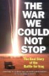 The War We Could Not Stop: The Real Story of the Battle for Iraq