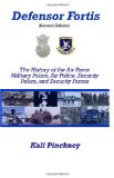 Defensor Fortis: The History of the Air Force Military Police, Air Police, Security Police, and Security Forces