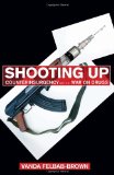 Shooting Up: Counterinsurgency and the War on Drugs