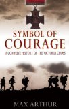 Symbol of Courage: A History of the Victoria Cross